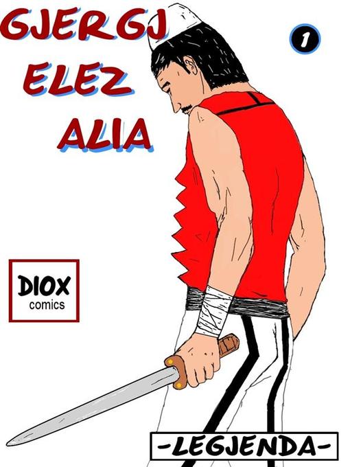 Title details for Gjergj Elez Alia-Legjenda by Erald Dika - Available